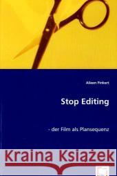 Stop Editing : Der Film als Plansequenz Pinkert, Aileen 9783639037722