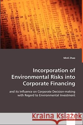 Incorporation of Environmental Risks into Corporate Financing Zhao, Minli 9783639038088 VDM Verlag