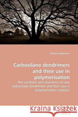 Carbosilane dendrimers and their use in polymerisation Meijboom, Reinout 9783639038668 VDM Verlag