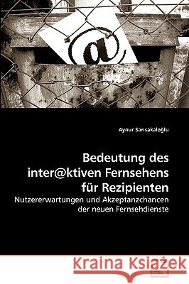 Bedeutung des inter@ktiven Fernsehens für Rezipienten Sarısakaloğlu, Aynur 9783639038811