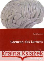 Grenzen des Lernens : Eine neurobiologisch basierte Untersuchung des Lernens im Zeitalter der Globalisierung Petersen, Frank Chr. 9783639039252