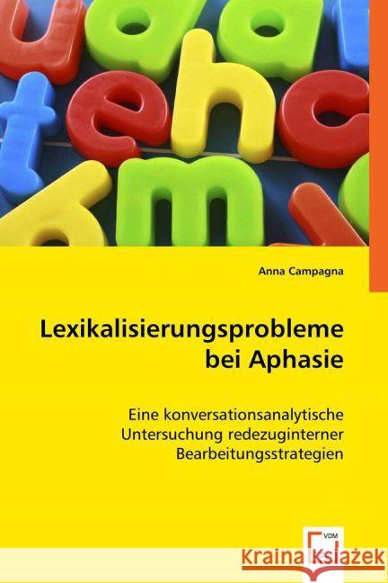 Lexikalisierungsprobleme bei Aphasie : Eine konversationsanalytische Untersuchung redezuginterner Bearbeitungsstrategien Campagna, Anna 9783639039917 VDM Verlag Dr. Müller