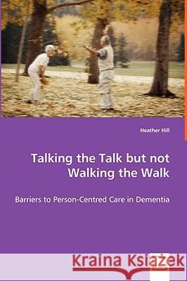 Talking the Talk but not Walking the Walk - Barriers to Person-Centred Care in Dementia Hill, Heather 9783639040838 VDM VERLAG DR. MULLER AKTIENGESELLSCHAFT & CO