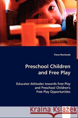 Preschool Children and Free Play Fiona Rowlands 9783639041255 VDM VERLAG DR. MULLER AKTIENGESELLSCHAFT & CO