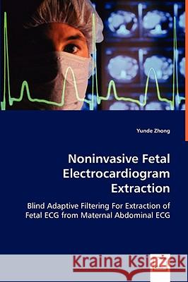 Noninvasive Fetal Electrocardiogram Extraction Yunde Zhong 9783639041675 VDM Verlag