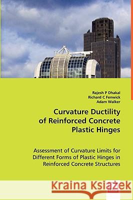 Curvature Ductility of Reinforced Concrete Plastic Hinges Rajesh P Dhakal Richard C Fenwick 9783639041842 VDM VERLAG DR. MULLER AKTIENGESELLSCHAFT & CO