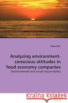 Analyzing environment-conscious attitudes in food economy companies - Environmental and social responsibility Odor, Kinga 9783639042030 VDM Verlag