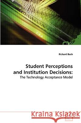 Student Perceptions and Institution Decisions Richard Bush 9783639042375