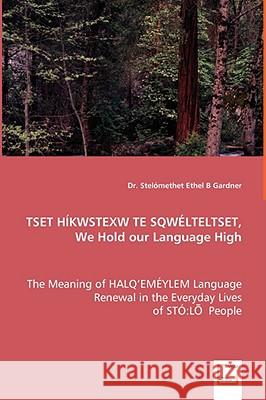 TSET HÍKWSTEXW TE SQWÉLTELTSET, We Hold our Language High Gardner, Stelómethet Ethel B. 9783639042481 