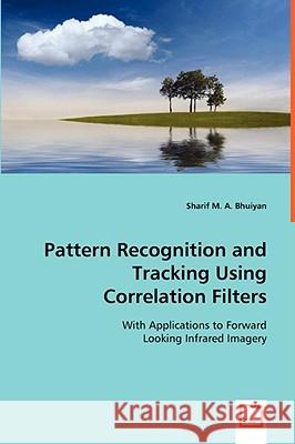 Pattern Recognition and Tracking Using Correlation Filters Sharif M. A. Bhuiyan 9783639042504