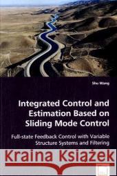 Integrated Control and Estimation Based on Sliding Mode Control Shu Wang 9783639042511