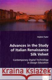 Advances in the Study of Italian Renaissance Silk Velvet Stephen Taylor 9783639042573
