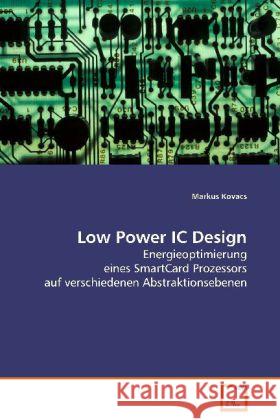 Low Power IC Design : Energieoptimierung eines SmartCard Prozessors aufverschiedenen Abstraktionsebenen Kovacs, Markus 9783639042658