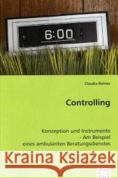 Controlling : Konzeption und Instrumente - Am Beispiel eines ambulanten Beratungsdienstes Richter, Claudia 9783639042665 VDM Verlag Dr. Müller