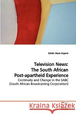 Television News: The South African Post-apartheid Experience Orgeret, Kristin Skare 9783639042795