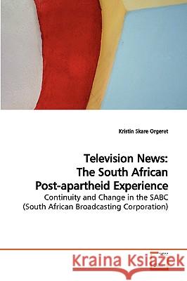 Television News: The South African Post-apartheid Experience Orgeret, Kristin Skare 9783639042795 