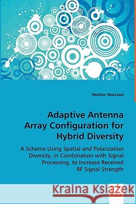 Adaptive Antenna Array Configuration for Hybrid Diversity Heather Macleod 9783639043365