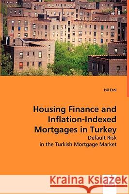 Housing Finance and Inflation-Indexed Mortgages in Turkey Isil Erol 9783639043396 VDM VERLAG DR. MULLER AKTIENGESELLSCHAFT & CO