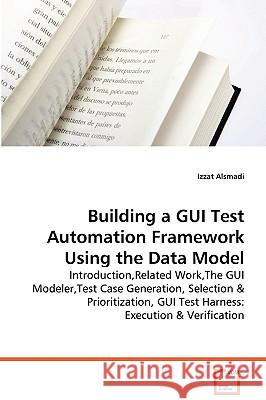 Building a GUI Test Automation Framework Using the Data Model Izzat Alsmadi 9783639043471 VDM Verlag