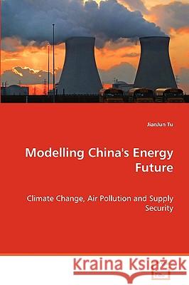 Modelling China's Energy Future Jianjun Tu 9783639043808