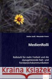 MedienRolli : Rollstuhl für mehr Freiheit und die dazugehörende Nah- und Fernbereichskommunikation Jooß, Stefan 9783639043884