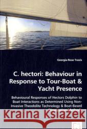 C. hectori: Behaviour in Response to Tour-Boat & Yacht Presence Travis, Georgia-Rose 9783639043945 VDM Verlag