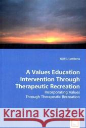 A Values Education Intervention Through Therapeutic Recreation Gail C. Lamberta 9783639044096 VDM Verlag