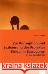 Zur Konzeption und Evaluierung des Projektes - Kinder in Bewegung : an der Grundschule Volgger, Jürgen 9783639044287