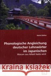 Phonologische Angleichung deutscher Lehnwörter im Japanischen : Warum aus Arbeit baito wird Dohlus, Katrin 9783639044348 VDM Verlag Dr. Müller