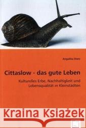 Cittaslow - das gute Leben : Kulturelles Erbe, Nachhaltigkeit und Lebensqualität in Kleinstädten Dietz, Angelika 9783639044577