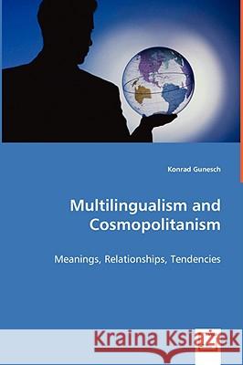 Multilingualism and Cosmopolitanism - Meanings, Relationships, Tendencies Konrad Gunesch 9783639044713 VDM VERLAG DR. MULLER AKTIENGESELLSCHAFT & CO