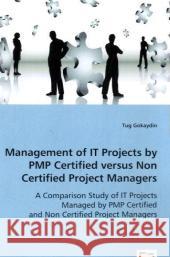 Management of #I'T Projects by PMP Certified versus Non Certified Project Managers Gokaydin, Tug 9783639044881 VDM Verlag