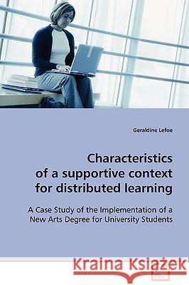 Characteristics of a supportive context for distributed learning Lefoe, Geraldine 9783639044942 VDM VERLAG DR. MULLER AKTIENGESELLSCHAFT & CO