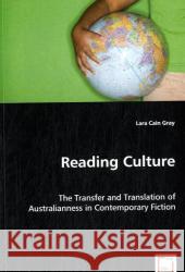 Reading Culture: The Transfer and Translation of Australianness in Contemporary Fiction Cain Gray, Lara 9783639045031 VDM Verlag