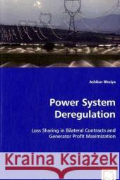 Power System Deregulation: Loss Sharing in Bilateral Contracts and Genterator Profit Maximization Bhuiya, Ashikur 9783639045369 VDM Verlag