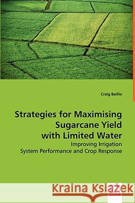 Strategies for Maximising Sugarcane Yield with Limited Water Craig Baillie 9783639045512 VDM VERLAG DR. MULLER AKTIENGESELLSCHAFT & CO