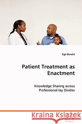 Patient Treatment as Enactment Egil Ovrelid 9783639045888 VDM VERLAG DR. MULLER AKTIENGESELLSCHAFT & CO