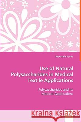 Use of Natural Polysaccharides in Medical Textile Applications Moustafa Fouda 9783639046069 VDM VERLAG DR. MULLER AKTIENGESELLSCHAFT & CO