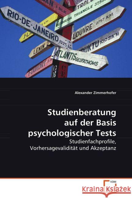 Studienberatung auf der Basis psychologischer Tests : Studienfachprofile, VorhersagevaliditÃ t und Akzeptanz Zimmerhofer, Alexander 9783639046120 VDM Verlag Dr. Müller