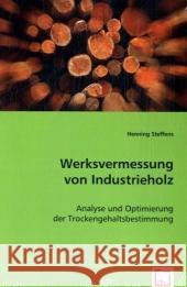 Werksvermessung von Industrieholz : Analyse und Optimierung der Trockengehaltsbestimmung Steffens, Henning 9783639046250