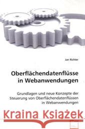 Oberflächendatenflüsse in Webanwendungen : Grundlagen und neue Konzepte der Steuerung von Oberflächendatenflüssen in Webanwendungen Richter, Jan 9783639046359 VDM Verlag Dr. Müller