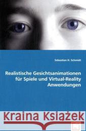 Realistische Gesichtsanimationen für Spiele und Virtual-Reality Anwendungen Schmidt, Sebastian H. 9783639046618