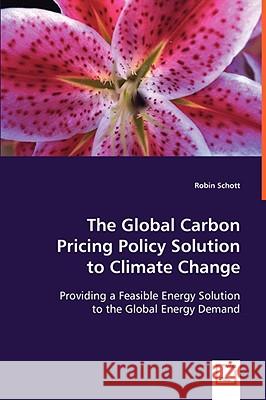 The Global Carbon Pricing Policy Solution to Climate Change Robin Schott 9783639046656 VDM Verlag