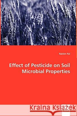 Effect of Pesticide on Soil Microbial Properties Raktim Pal 9783639046861 VDM Verlag
