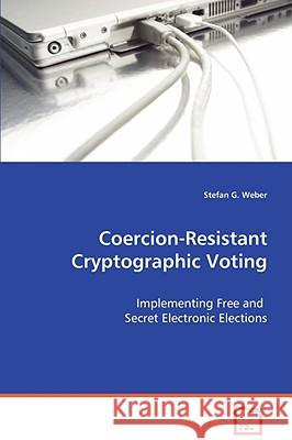 Coercion-Resistant Cryptographic Voting Stefan G. Weber 9783639046946