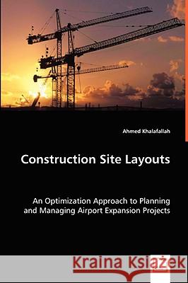 Construction Site Layouts Ahmed Khalafallah 9783639047233 VDM VERLAG DR. MULLER AKTIENGESELLSCHAFT & CO