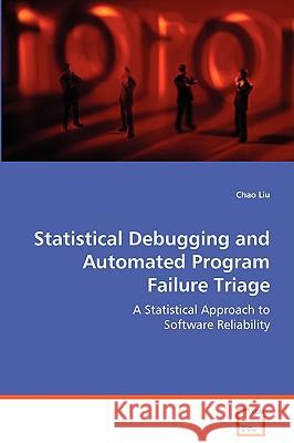 Statistical Debugging and Automated Program Failure Triage Chao Liu 9783639047585 VDM Verlag