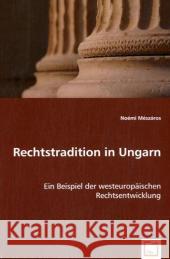 Rechtstradition in Ungarn : Ein Beispiel der westeuropäischen Rechtsentwicklung Mészáros, Noémi 9783639047608