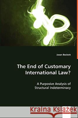 The End of Customary International Law? Jason Beckett 9783639047707