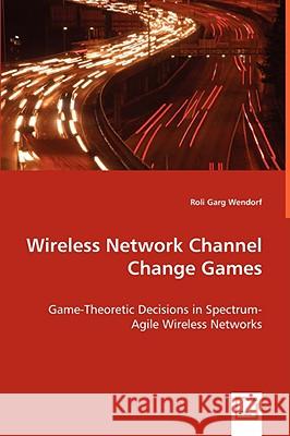 Wireless Network Channel Change Games Roli Garg Wendorf 9783639047882